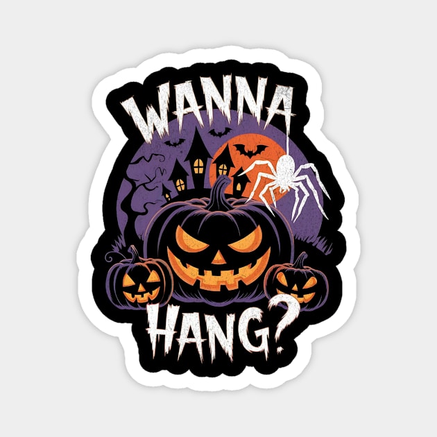 Wanna Hang? - Creepy Halloween Pumpkin and Spider Design Magnet by Designed By Marty