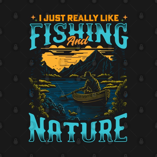 I Just Really Like Fishing and Nature by T-shirt US