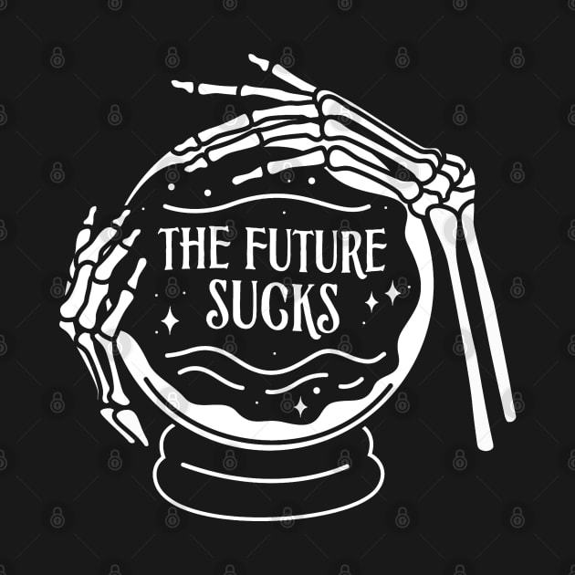 The Future Sucks by NinthStreetShirts