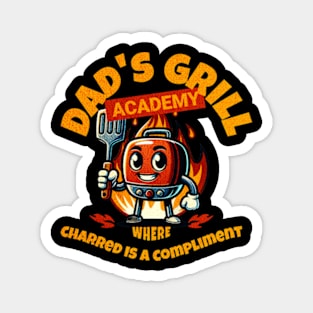 Dad's Grill Academy. Where charred is a compliment Magnet