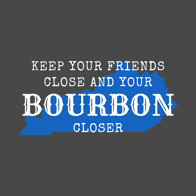 Keep Your Friends Close and Your Bourbon Closer by TheMavenMedium