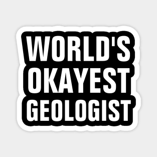 World's Okayest Geologist Magnet