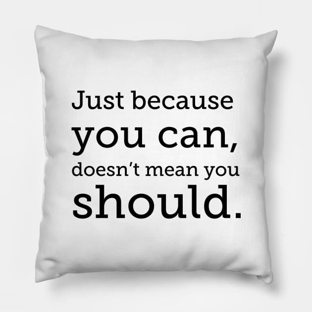 Just because you can, black type Pillow by Stonework Design Studio