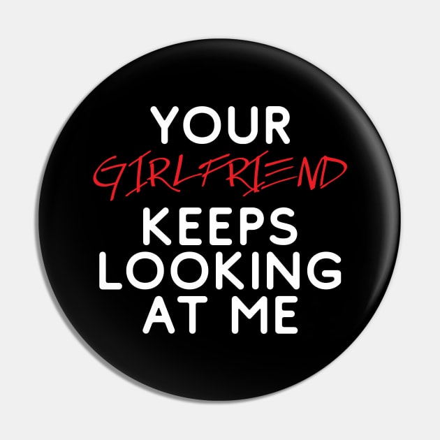 Your girlfriend keeps looking at me - A cheeky quote design to tease people around you! Available in T shirts, stickers, stationary and more! Pin by Crazy Collective