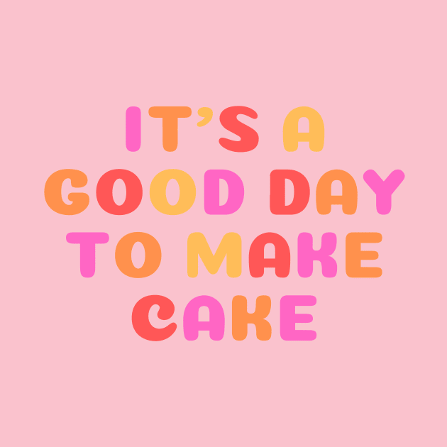 It's A Good Day to Make Cake by Daniel Locatelli Studio