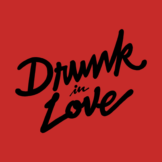 Drunk in Love by Penmanships