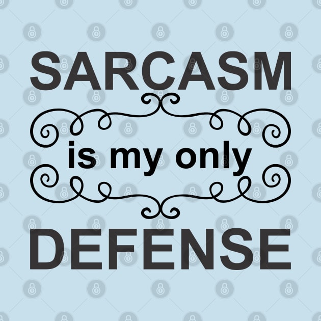 Sarcasm is My Only Defense - Black by PeppermintClover