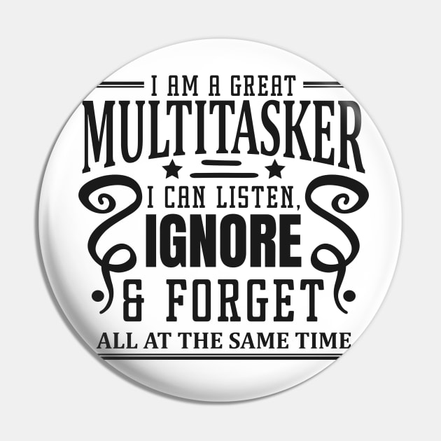 I am A Multitasker I Can Listen Ignore And Forget at all at the same time Pin by badrianovic