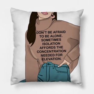 Don’t be afraid to be alone Pillow