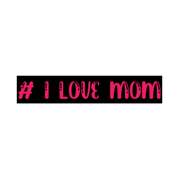 I love mom by Sakha store