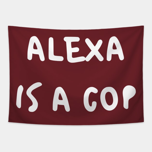 Alexa Is A Cop Tapestry by dikleyt