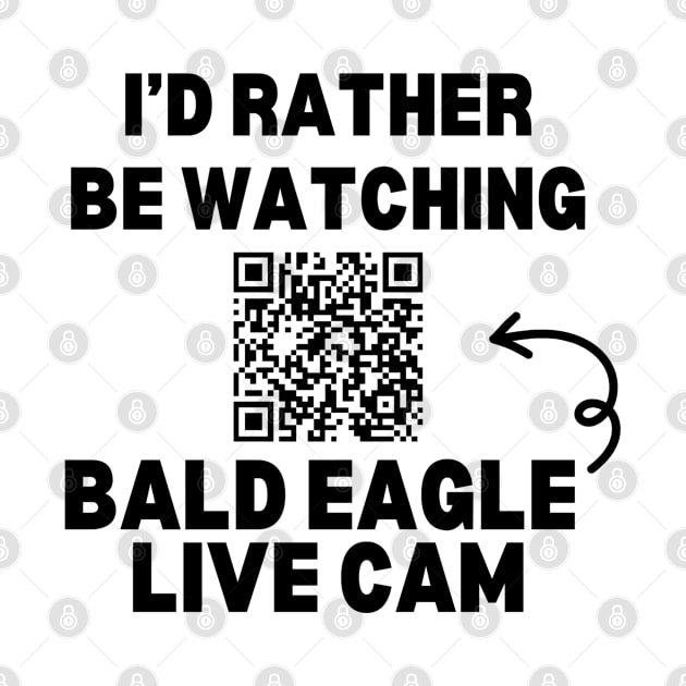 I'd Rather be Watching Bald Eagle Live Cam by CursedContent