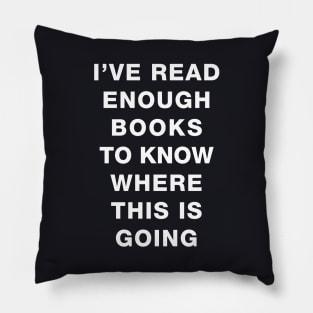 I've read enough books to know where this is going Pillow