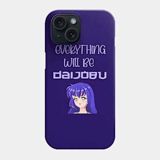 Anime everything will be daijobu okay weeb words japanese Phone Case