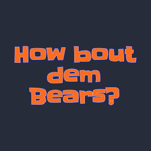 How bout dem Bears? T-Shirt