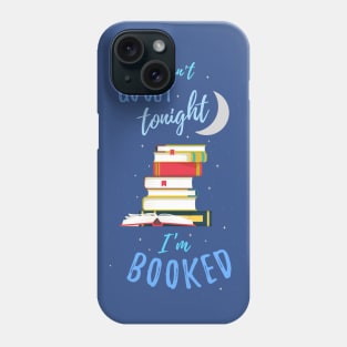 I Can't Go Out Tonight — I'm Booked Phone Case