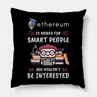 Ethereum Is Money for Smart People, You Wouldn't Be Interested. Funny design for cryptocurrency fans. Pillow