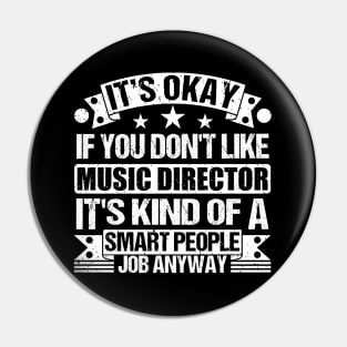 Music Director lover It's Okay If You Don't Like Music Director It's Kind Of A Smart People job Anyway Pin