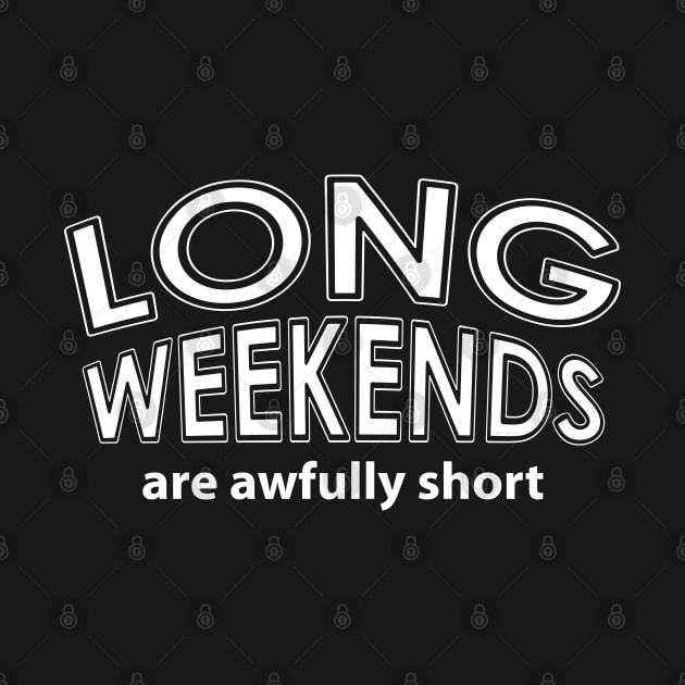 Long Weekends White Text by Barthol Graphics