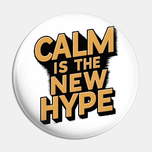 CALM IS THE NEW HYPE Pin