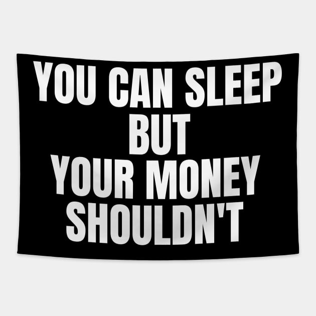 You Can Sleep But Your Money Shoudn't Tapestry by OldCamp