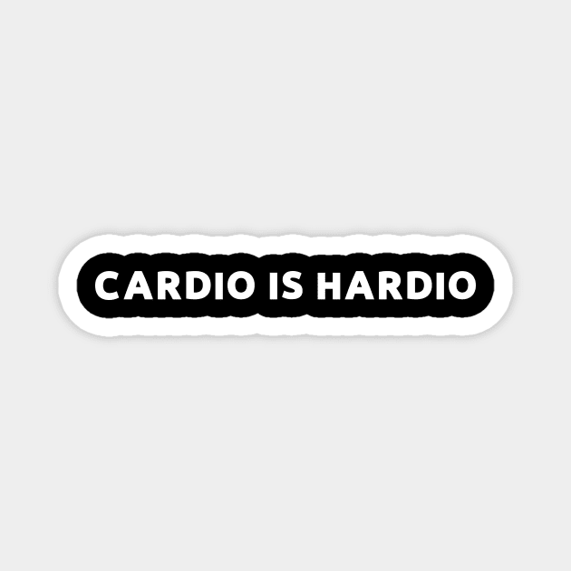 Cardio is hardio - funny gym motivation Magnet by Sezoman