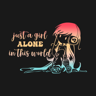 Just A Girl Alone In This World T-Shirt