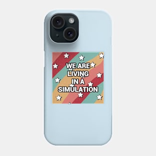 We Are Living In A Simulation Phone Case