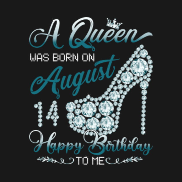 A Queen was born on August 14 14th August Birthday A Queen Was Born