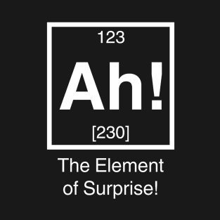 Ah! The element of surprise! T-Shirt