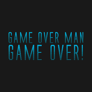 Game Over Man, Game Over! T-Shirt