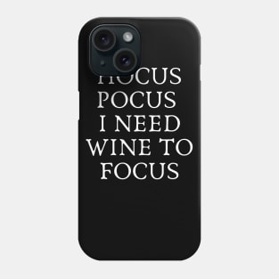 Hocus Pocus I Need Wine to Focus - Wine and Black Magic Wine Addict Wine Lover Wine Drinking Wine is Life Phone Case