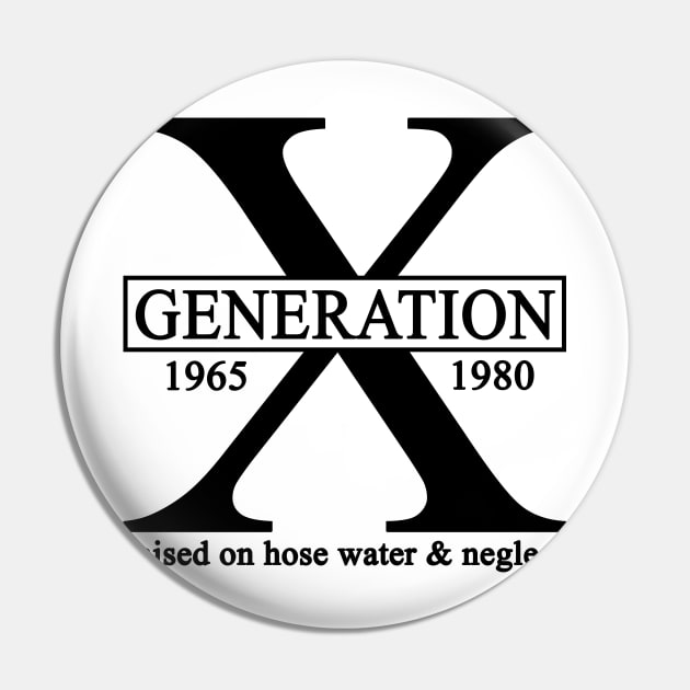 X Generation 1965 1980 GenX Raised On Hose Water And Neglect Pin by Rene	Malitzki1a