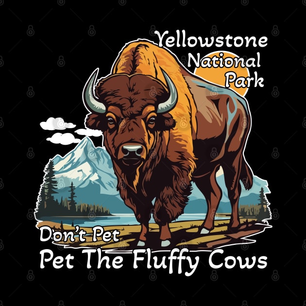 Do Not Pet The Fluffy Cows Yellowstone National Park by ArtbyPeralta