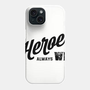 Heroes Always Win Phone Case