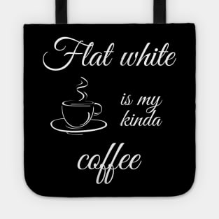 Flat white is my kinda coffee Tote