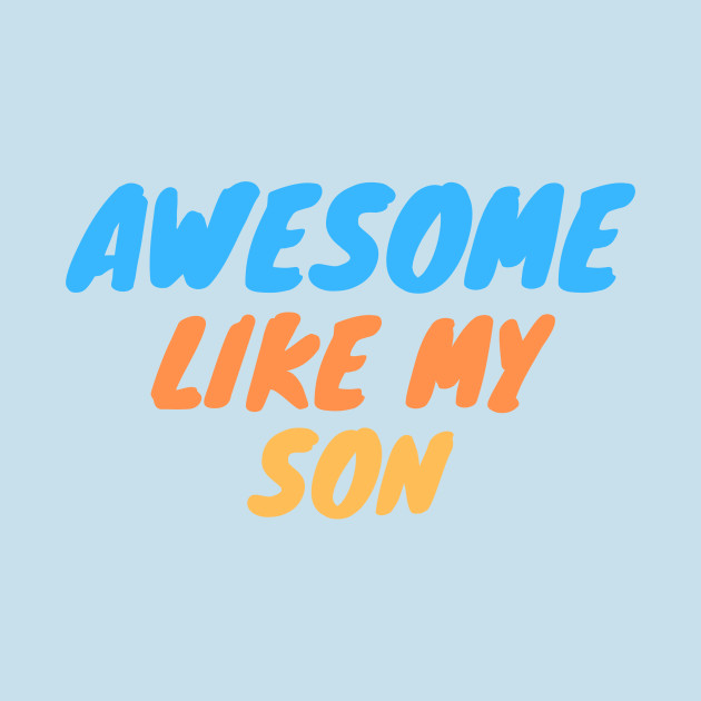 Discover Awesome like my Son - Parents Day - T-Shirt