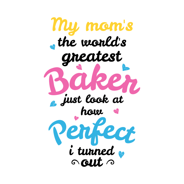 My Mom's the World's Greatest Baker by jslbdesigns