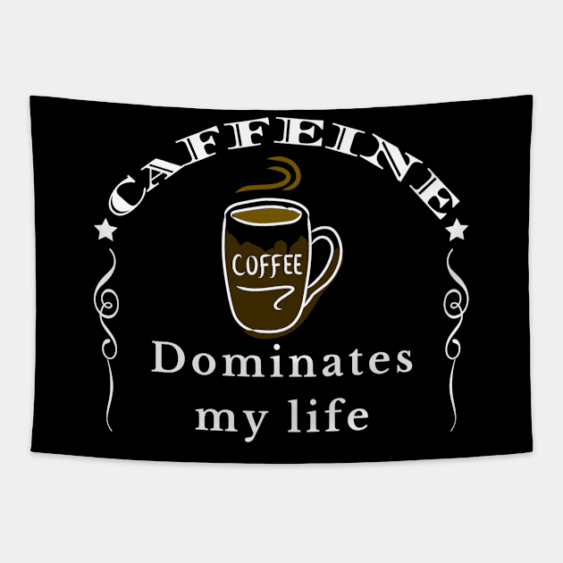 Caffeine Dominates my Life Tapestry by IndiPrintables