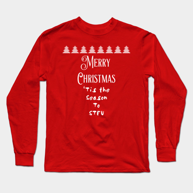 Merry Christmas Tis The Season To Stfu Funny Christmas Gift Ideas Long Sleeve T Shirt Teepublic