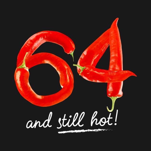 64th Birthday Gifts - 64 Years and still Hot by BetterManufaktur