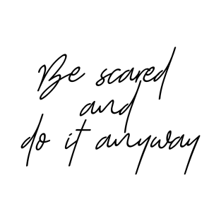 Be Scared And DO IT ANYWAY T-Shirt