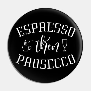 Espresso Then Prosecco Pin