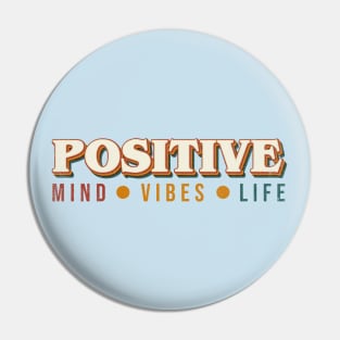 Positive Mind Positive Vibes Positive Life Pin