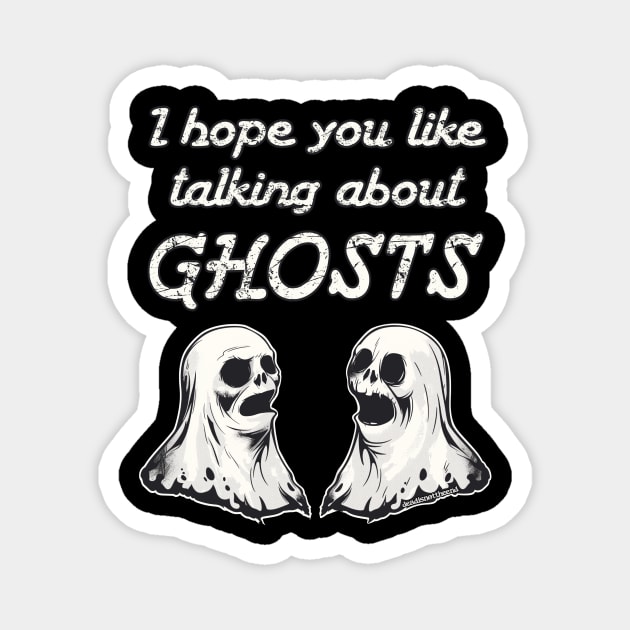 I Hope You Like Talking About Ghosts Magnet by Dead Is Not The End