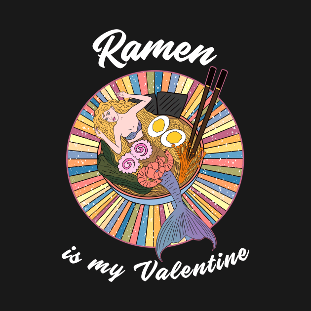 Ramen is my Valentine - cute mermaid ramen by Cute_but_crazy_designs