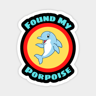 Found My Porpoise - Porpoise Pun Magnet