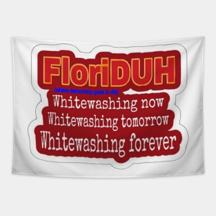 FloriDUH Whitewashing Now Whitewashing Tomorrow Whitewashing Forever - Front Tapestry