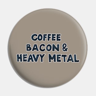 Coffee, Bacon & Heavy Metal Pin