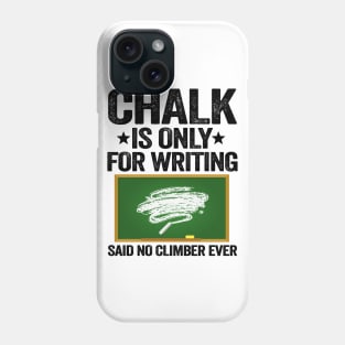 Chalk Is Only For Writing Funny Climbing Phone Case